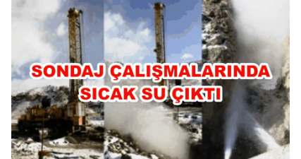 Sondaj Çalışmalarında Sıcak Su Çıktı