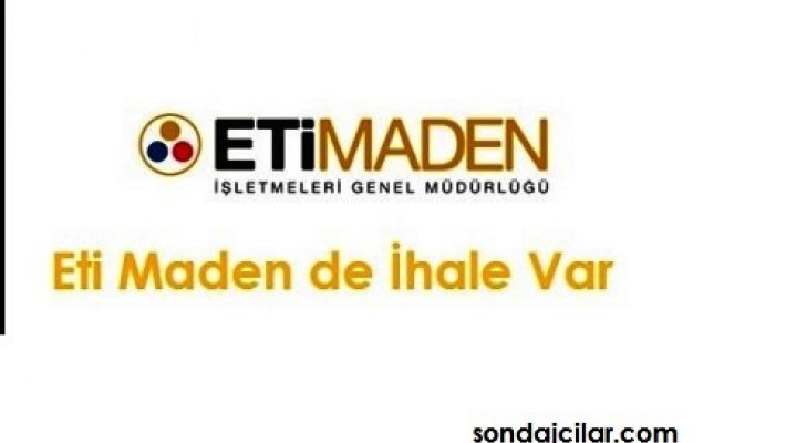 ETİ Maden Sondaj İhalesi Var