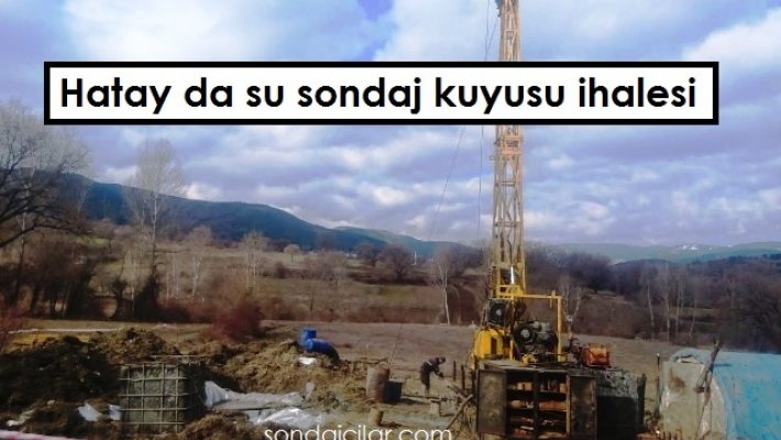 Hatay da su sondaj kuyusu ihalesi