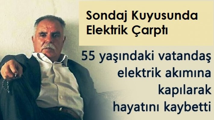 Sondaj Kuyusunda Elektrik Çarptı: 1 Ölü