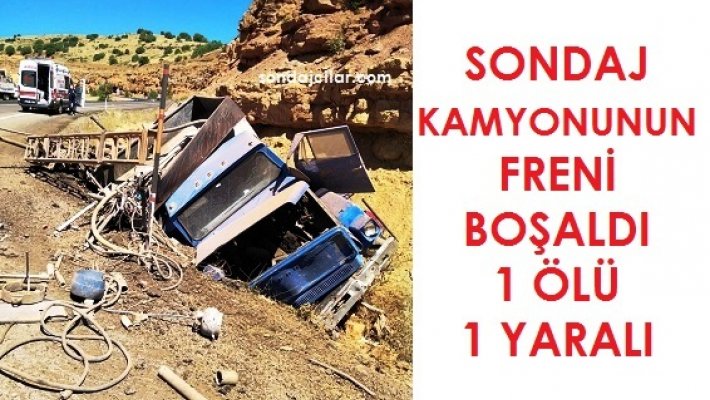 Sondaj kamyonunun freni boşaldı 1 ölü 1 yaralı