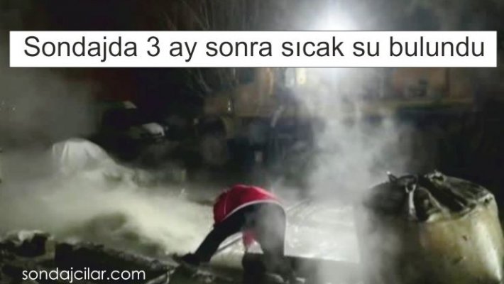 Sondajda 3 ay sonra sıcak su bulundu