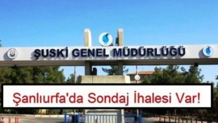 Şanlıurfa’da Sondaj İhalesi Yapılacak