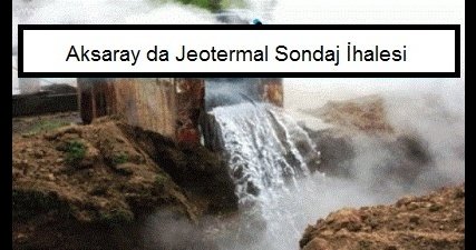 Aksaray da Jeotermal Sondaj İhalesi