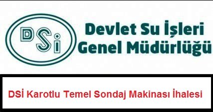 DSİ Karotlu Temel Sondaj Makinası İhalesi