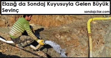 Elazığ da Sondaj Kuyusuyla Gelen Büyük Sevinç