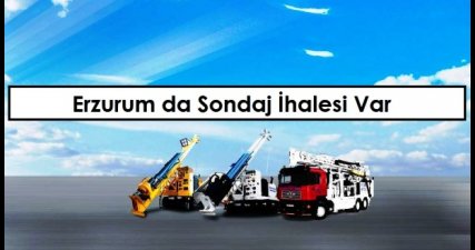 Erzurum da Sondaj İhalesi Var