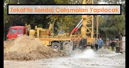 Tokat’ta Sondaj Çalışmaları Yapılacak